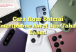 Cara Agar Baterai Smartphone Awet dan Tahan Lama!