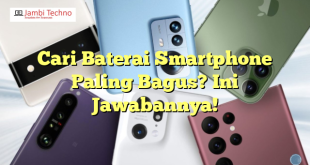 Cari Baterai Smartphone Paling Bagus? Ini Jawabannya!
