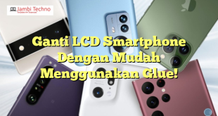 Ganti LCD Smartphone Dengan Mudah Menggunakan Glue!