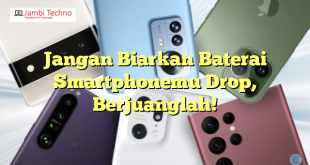 Jangan Biarkan Baterai Smartphonemu Drop, Berjuanglah!