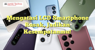 Mengatasi LCD Smartphone Rusak, Jadikan Kesempatanmu!