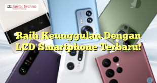 Raih Keunggulan Dengan LCD Smartphone Terbaru!