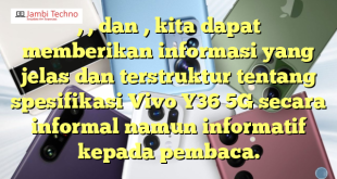 , , dan , kita dapat memberikan informasi yang jelas dan terstruktur tentang spesifikasi Vivo Y36 5G secara informal namun informatif kepada pembaca.