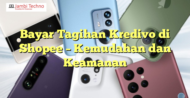 Bayar Tagihan Kredivo di Shopee – Kemudahan dan Keamanan