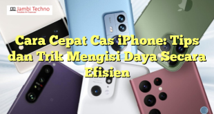 Cara Cepat Cas iPhone: Tips dan Trik Mengisi Daya Secara Efisien
