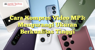 Cara Kompres Video MP3: Mengurangi Ukuran Berkualitas Tinggi