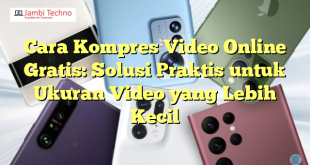 Cara Kompres Video Online Gratis: Solusi Praktis untuk Ukuran Video yang Lebih Kecil