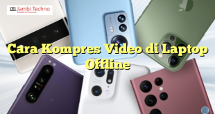 Cara Kompres Video di Laptop Offline