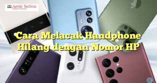 Cara Melacak Handphone Hilang dengan Nomor HP