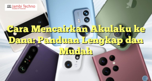 Cara Mencairkan Akulaku ke Dana: Panduan Lengkap dan Mudah