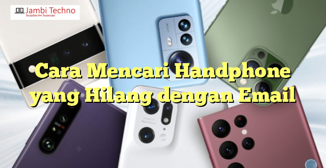 Cara Mencari Handphone yang Hilang dengan Email