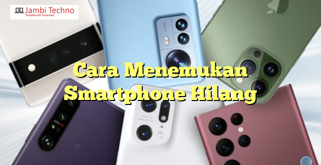 Cara Menemukan Smartphone Hilang