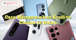 Cara Menggunakan Kredivo Cicilan 12 Bulan