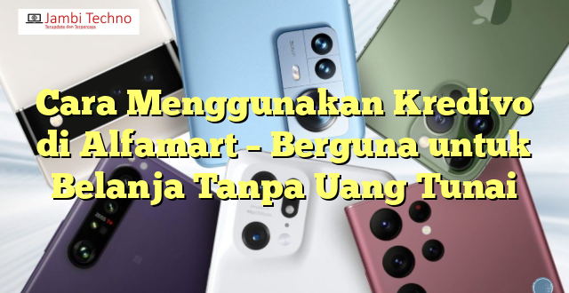 Cara Menggunakan Kredivo di Alfamart – Berguna untuk Belanja Tanpa Uang Tunai
