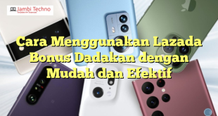 Cara Menggunakan Lazada Bonus Dadakan dengan Mudah dan Efektif
