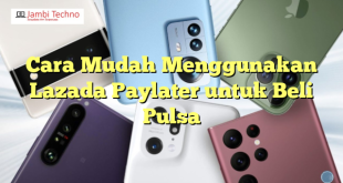 Cara Mudah Menggunakan Lazada Paylater untuk Beli Pulsa