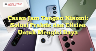 Casan Jam Tangan Xiaomi: Solusi Praktis dan Efisien Untuk Mengisi Daya