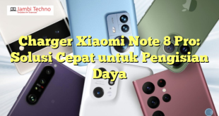 Charger Xiaomi Note 8 Pro: Solusi Cepat untuk Pengisian Daya