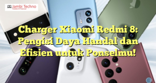 Charger Xiaomi Redmi 8: Pengisi Daya Handal dan Efisien untuk Ponselmu!