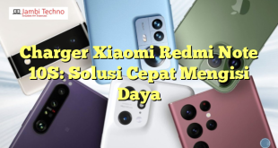 Charger Xiaomi Redmi Note 10S: Solusi Cepat Mengisi Daya