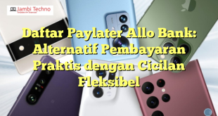 Daftar Paylater Allo Bank: Alternatif Pembayaran Praktis dengan Cicilan Fleksibel