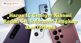 Harga IC Charger Xiaomi Redmi 5A: Informasi Lengkap dan Terbaru