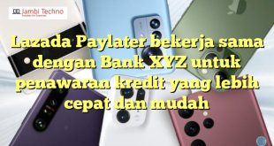 Lazada Paylater bekerja sama dengan Bank XYZ untuk penawaran kredit yang lebih cepat dan mudah