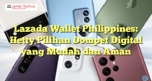 Lazada Wallet Philippines: Hetty Pilihan Dompet Digital yang Mudah dan Aman