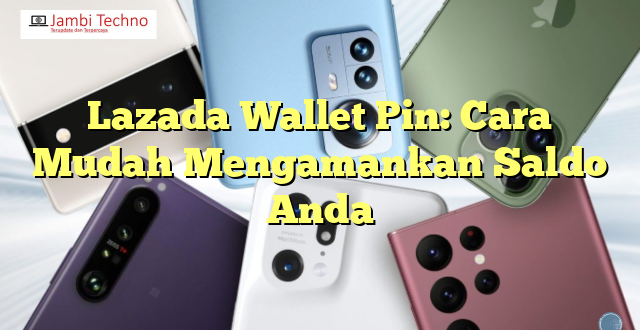 Lazada Wallet Pin: Cara Mudah Mengamankan Saldo Anda