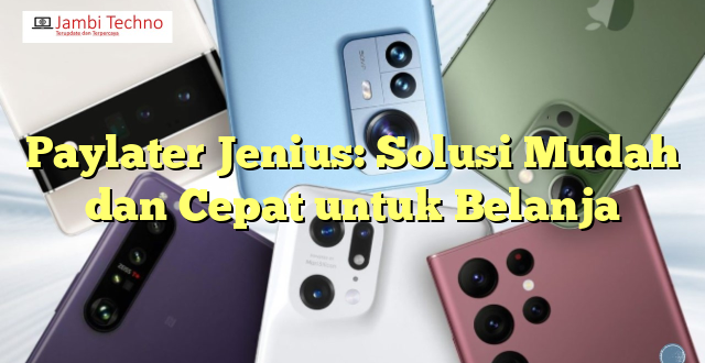 Paylater Jenius: Solusi Mudah dan Cepat untuk Belanja