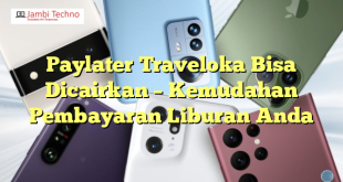 Paylater Traveloka Bisa Dicairkan – Kemudahan Pembayaran Liburan Anda