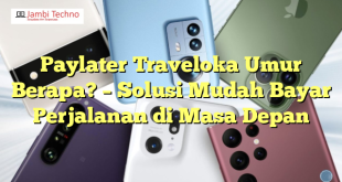 Paylater Traveloka Umur Berapa? – Solusi Mudah Bayar Perjalanan di Masa Depan