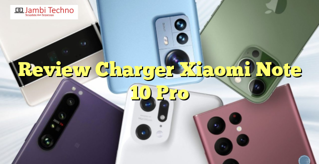 Review Charger Xiaomi Note 10 Pro