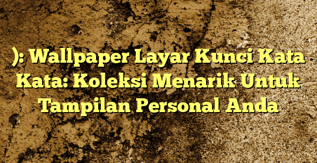 ): Wallpaper Layar Kunci Kata Kata: Koleksi Menarik Untuk Tampilan Personal Anda