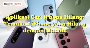 Aplikasi Cari iPhone Hilang: Temukan iPhone yang Hilang dengan Mudah!