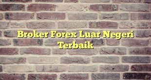 Broker Forex Luar Negeri Terbaik
