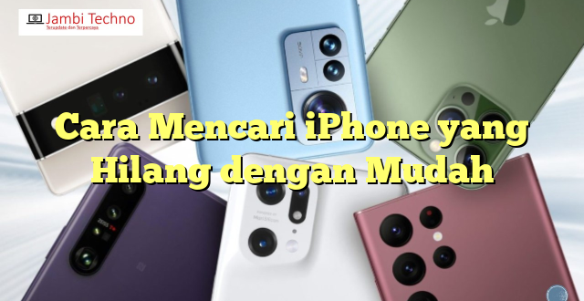 Cara Mencari iPhone yang Hilang dengan Mudah
