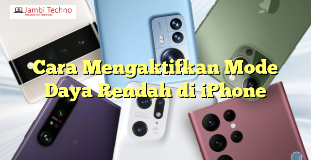 Cara Mengaktifkan Mode Daya Rendah di iPhone