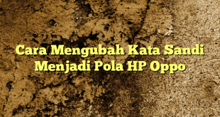 Cara Mengubah Kata Sandi Menjadi Pola HP Oppo
