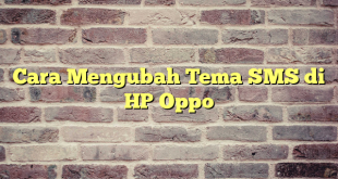 Cara Mengubah Tema SMS di HP Oppo