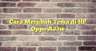 Cara Merubah Tema di HP Oppo A33w