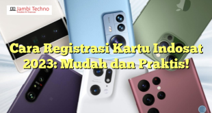 Cara Registrasi Kartu Indosat 2023: Mudah dan Praktis!