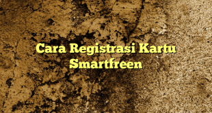 Cara Registrasi Kartu Smartfreen