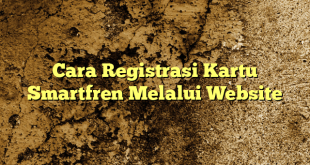 Cara Registrasi Kartu Smartfren Melalui Website