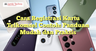 Cara Registrasi Kartu Telkomsel Contoh: Panduan Mudah dan Praktis