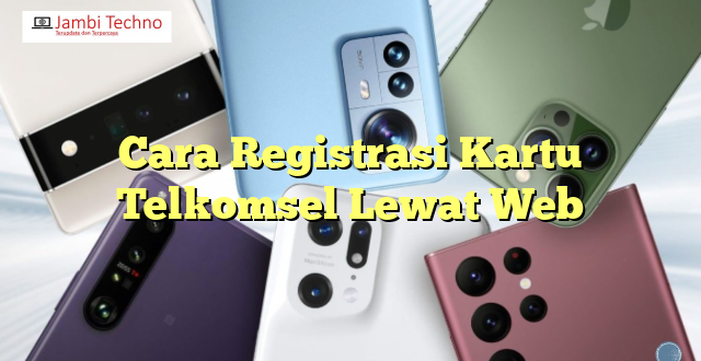 Cara Registrasi Kartu Telkomsel Lewat Web