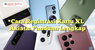 Cara Registrasi Kartu XL Axiata: Panduan Lengkap