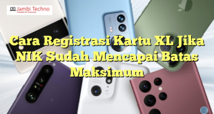 Cara Registrasi Kartu XL Jika NIK Sudah Mencapai Batas Maksimum