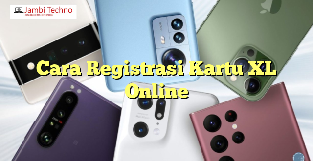 Cara Registrasi Kartu XL Online