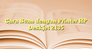 Cara Scan dengan Printer HP Deskjet 2135